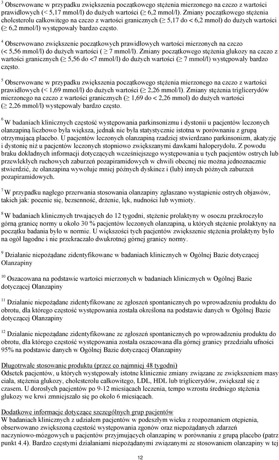 4 Obserwowano zwiększenie początkowych prawidłowych wartości mierzonych na czczo (< 5,56 mmol/l) do dużych wartości ( 7 mmol/l).