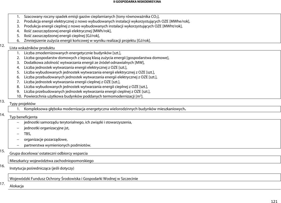 Ilość zaoszczędzonej energii elektrycznej [MWh/rok], 5. Ilość zaoszczędzonej energii cieplnej [GJ/rok], 6. Zmniejszenie zużycia energii końcowej w wyniku realizacji projektu [GJ/rok].