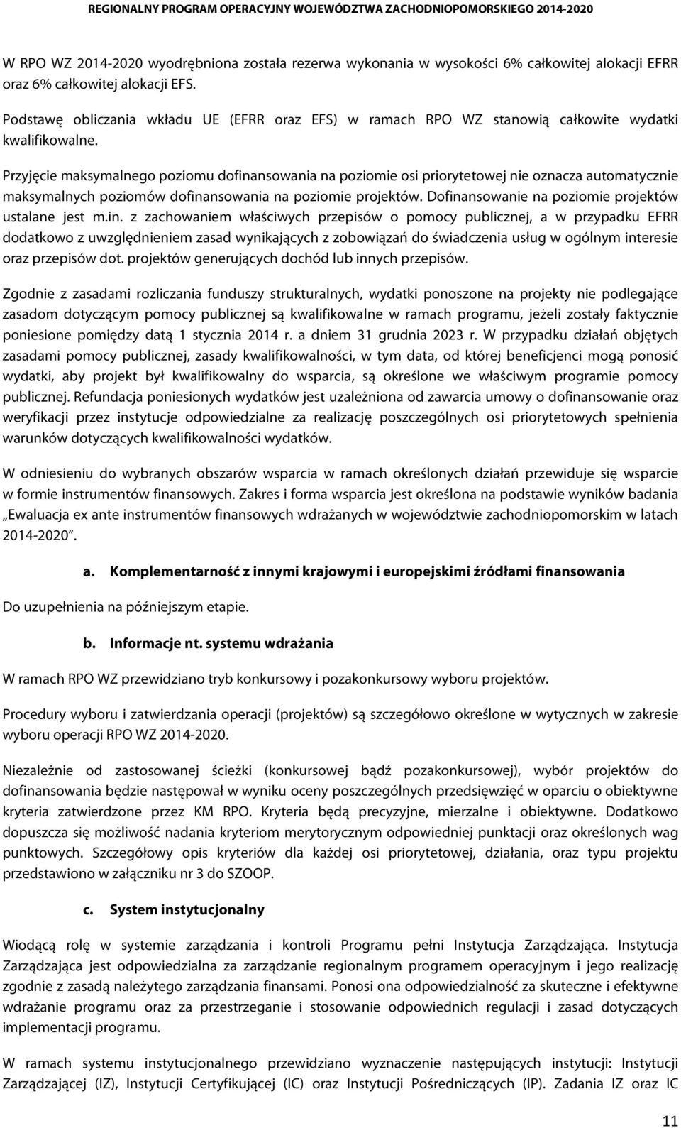 Przyjęcie maksymalnego poziomu dofinansowania na poziomie osi priorytetowej nie oznacza automatycznie maksymalnych poziomów dofinansowania na poziomie projektów.