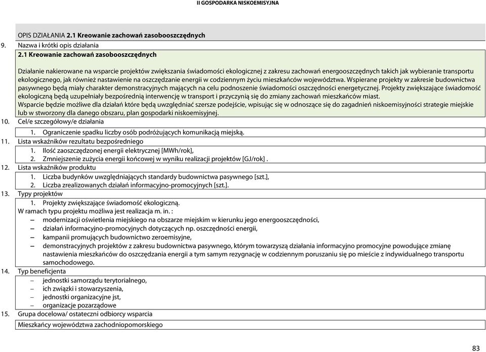 ekologicznego, jak również nastawienie na oszczędzanie energii w codziennym życiu mieszkańców województwa.