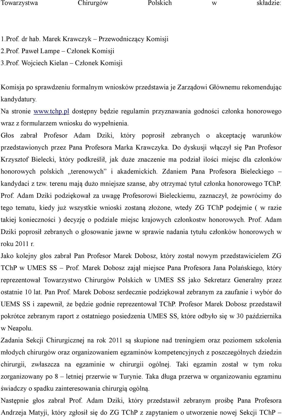 Głos zabrał Profesor Adam Dziki, który poprosił zebranych o akceptację warunków przedstawionych przez Pana Profesora Marka Krawczyka.