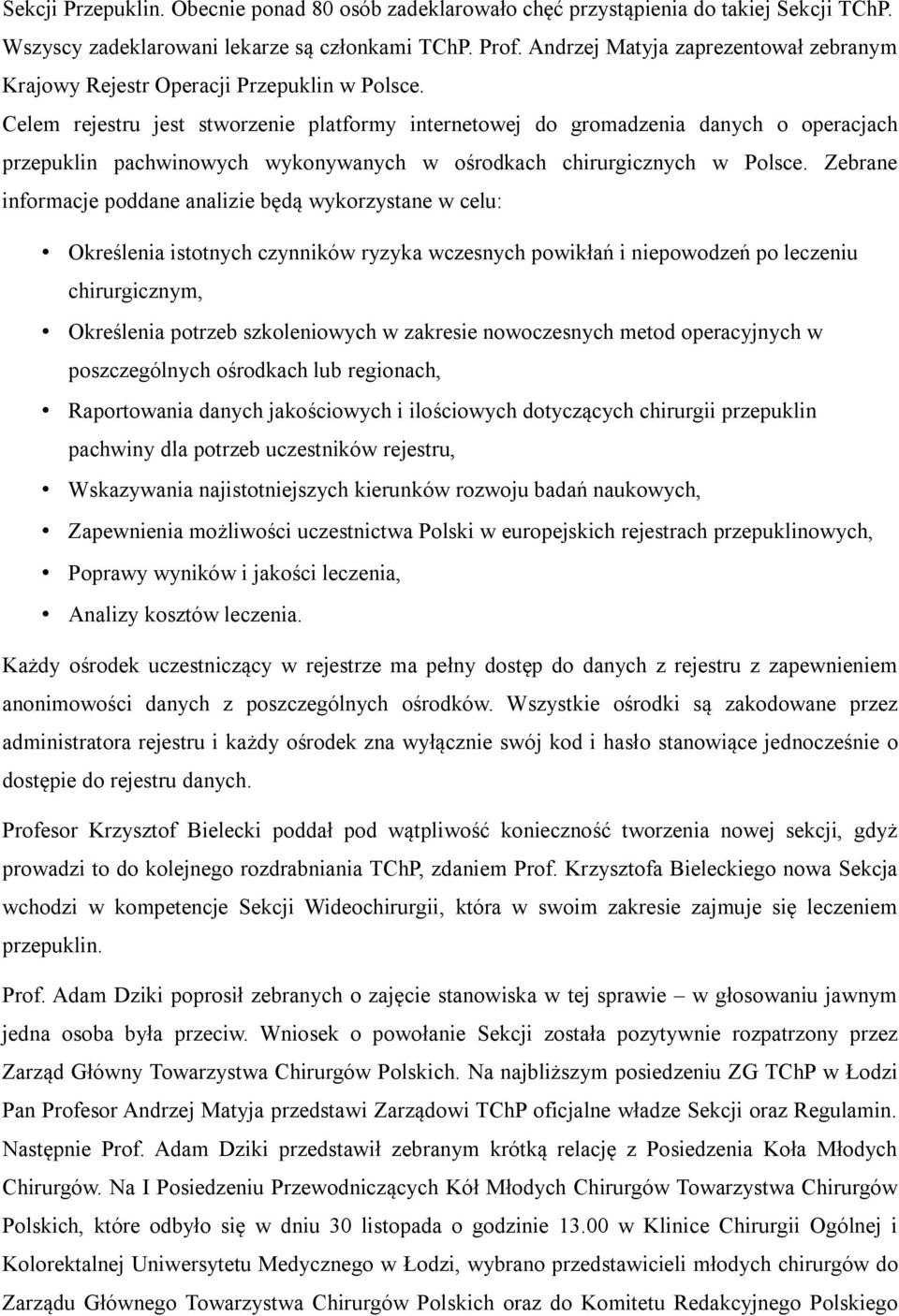 Celem rejestru jest stworzenie platformy internetowej do gromadzenia danych o operacjach przepuklin pachwinowych wykonywanych w ośrodkach chirurgicznych w Polsce.