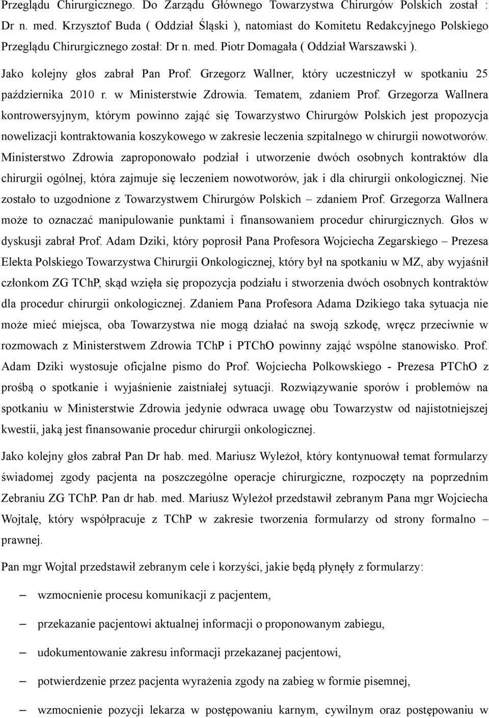 Grzegorz Wallner, który uczestniczył w spotkaniu 25 października 2010 r. w Ministerstwie Zdrowia. Tematem, zdaniem Prof.