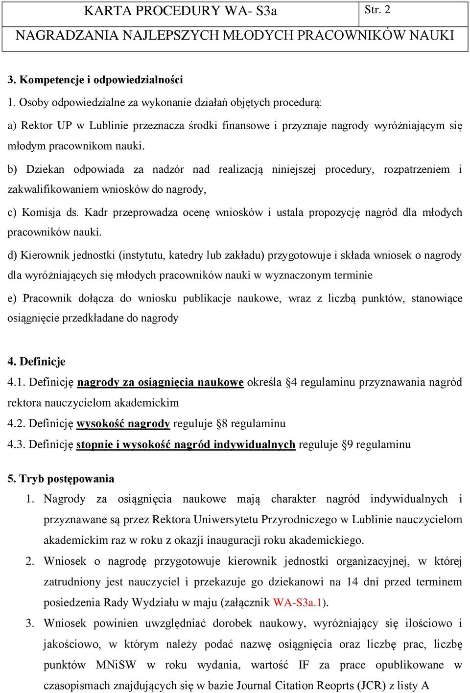 b) Dziekan odpowiada za nadzór nad realizacją niniejszej procedury, rozpatrzeniem i zakwalifikowaniem wniosków do nagrody, c) Komisja ds.