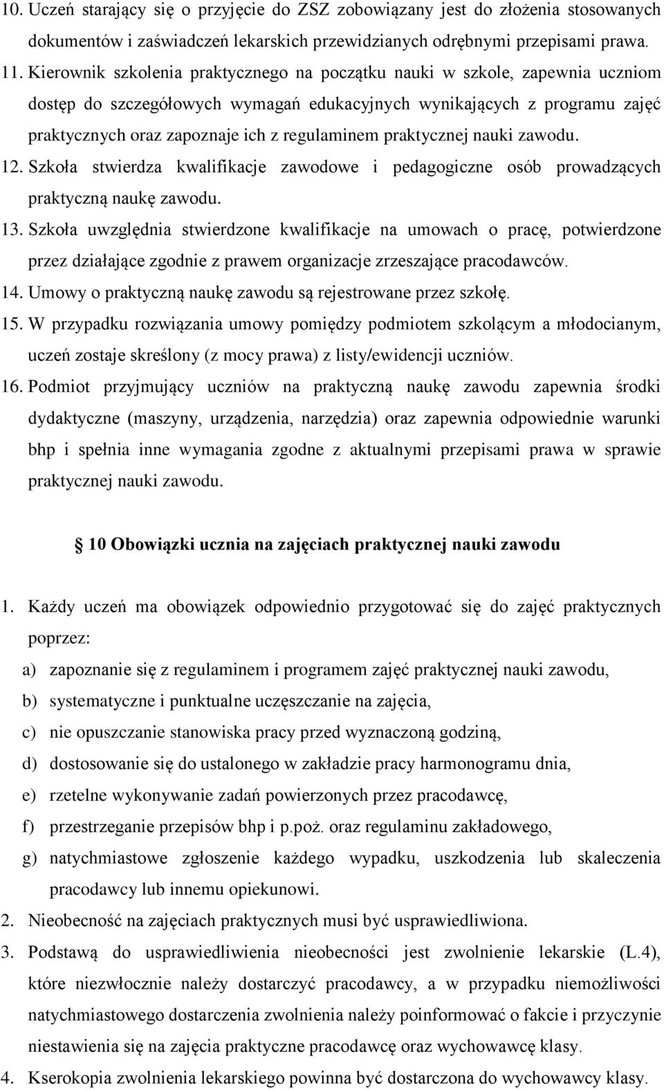 praktycznej nauki zawodu. 12. Szkoła stwierdza kwalifikacje zawodowe i pedagogiczne osób prowadzących praktyczną naukę zawodu. 13.