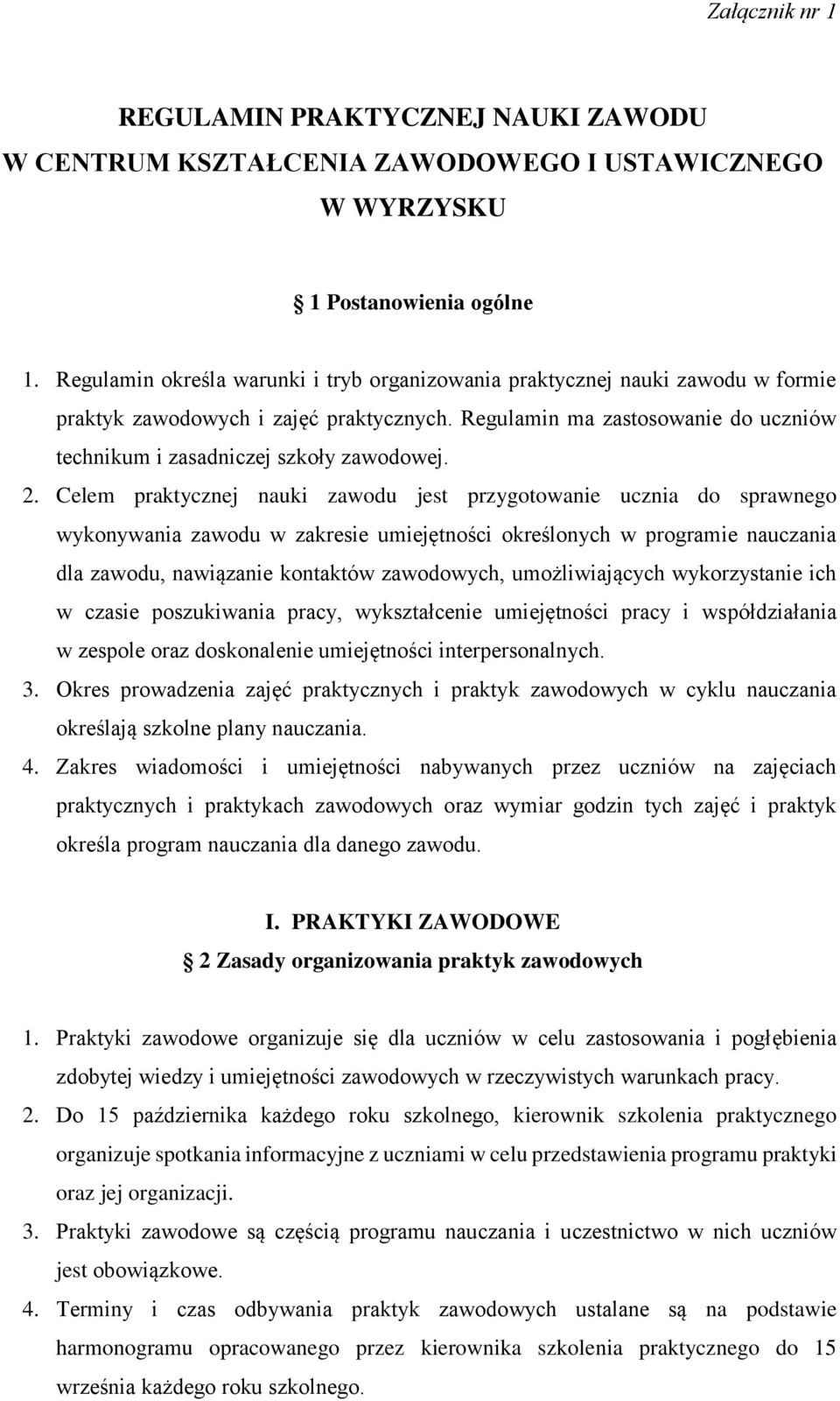 2. Celem praktycznej nauki zawodu jest przygotowanie ucznia do sprawnego wykonywania zawodu w zakresie umiejętności określonych w programie nauczania dla zawodu, nawiązanie kontaktów zawodowych,