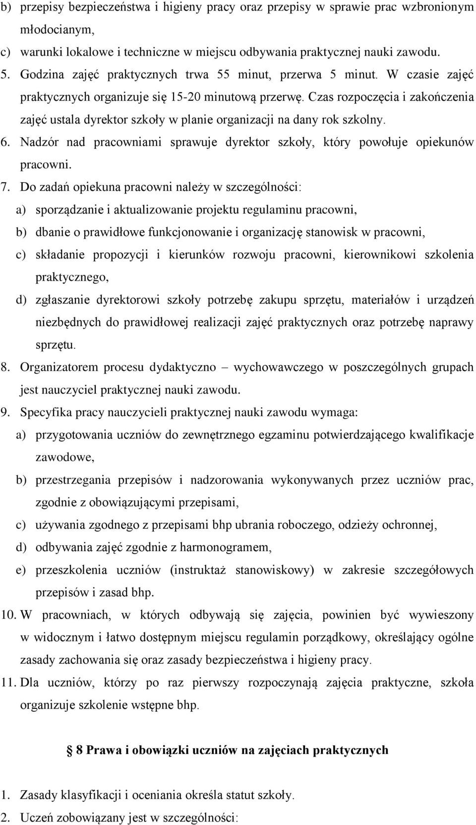 Czas rozpoczęcia i zakończenia zajęć ustala dyrektor szkoły w planie organizacji na dany rok szkolny. 6. Nadzór nad pracowniami sprawuje dyrektor szkoły, który powołuje opiekunów pracowni. 7.