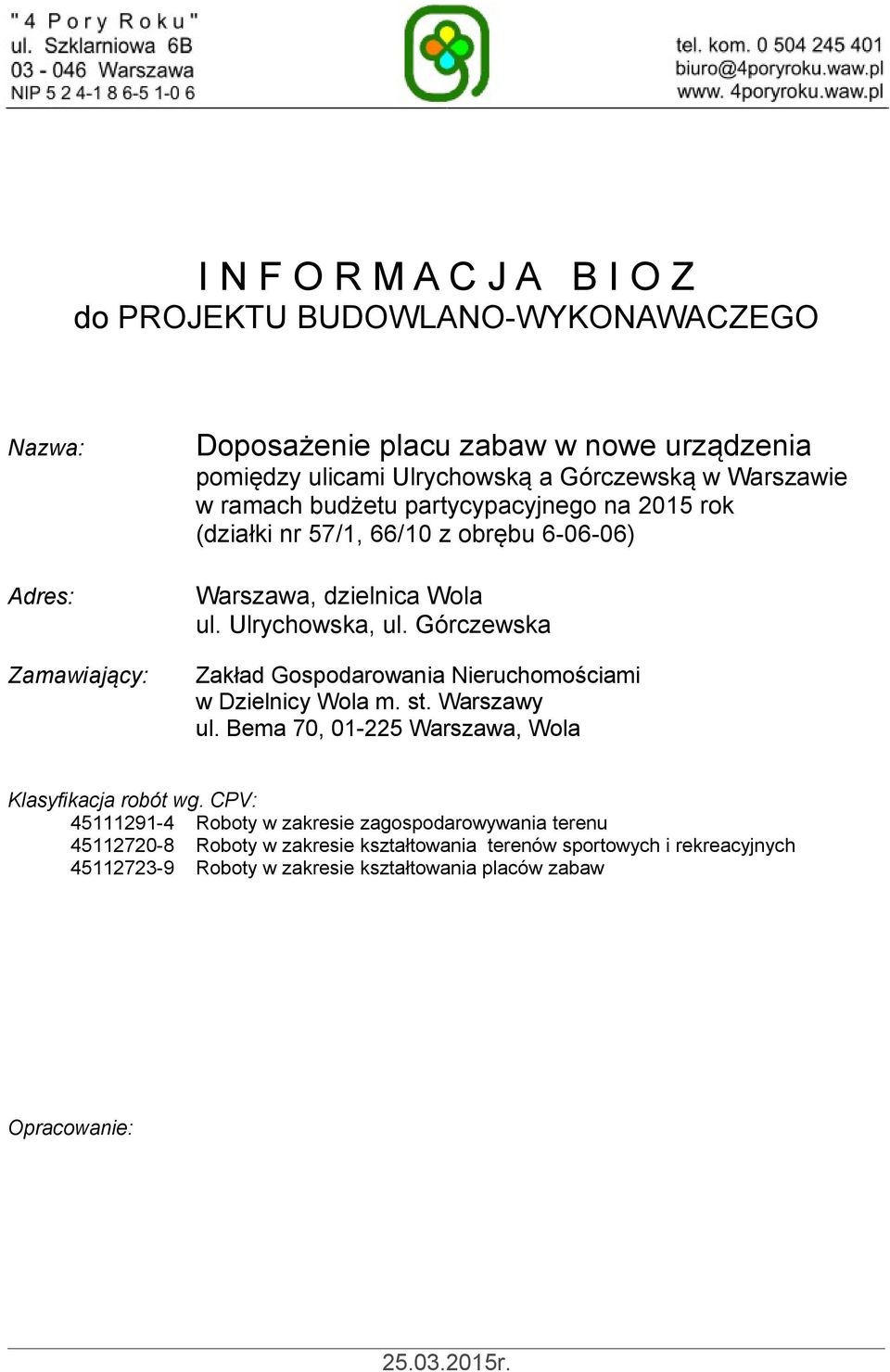 Górczewska Zakład Gospodarowania Nieruchomościami w Dzielnicy Wola m. st. Warszawy ul. Bema 70, 01-225 Warszawa, Wola Klasyfikacja robót wg.