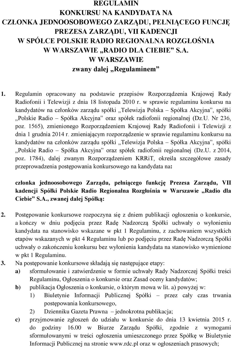 w sprawie regulaminu konkursu na kandydatów na członków zarządu spółki Telewizja Polska Spółka Akcyjna, spółki Polskie Radio Spółka Akcyjna oraz spółek radiofonii regionalnej (Dz.U. Nr 236, poz.