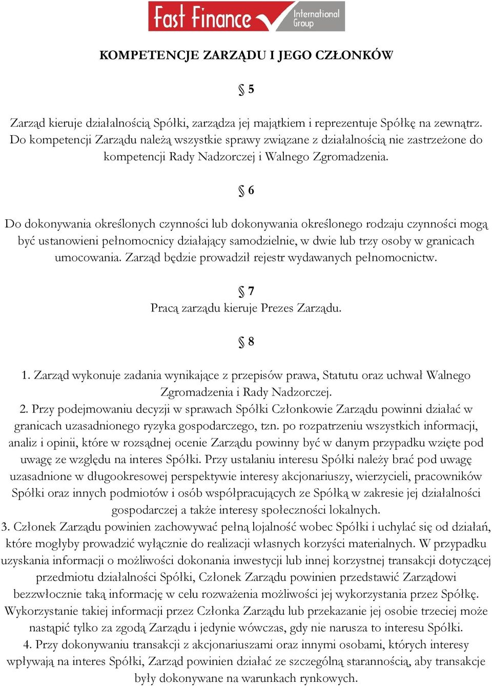 6 Do dokonywania określonych czynności lub dokonywania określonego rodzaju czynności mogą być ustanowieni pełnomocnicy działający samodzielnie, w dwie lub trzy osoby w granicach umocowania.