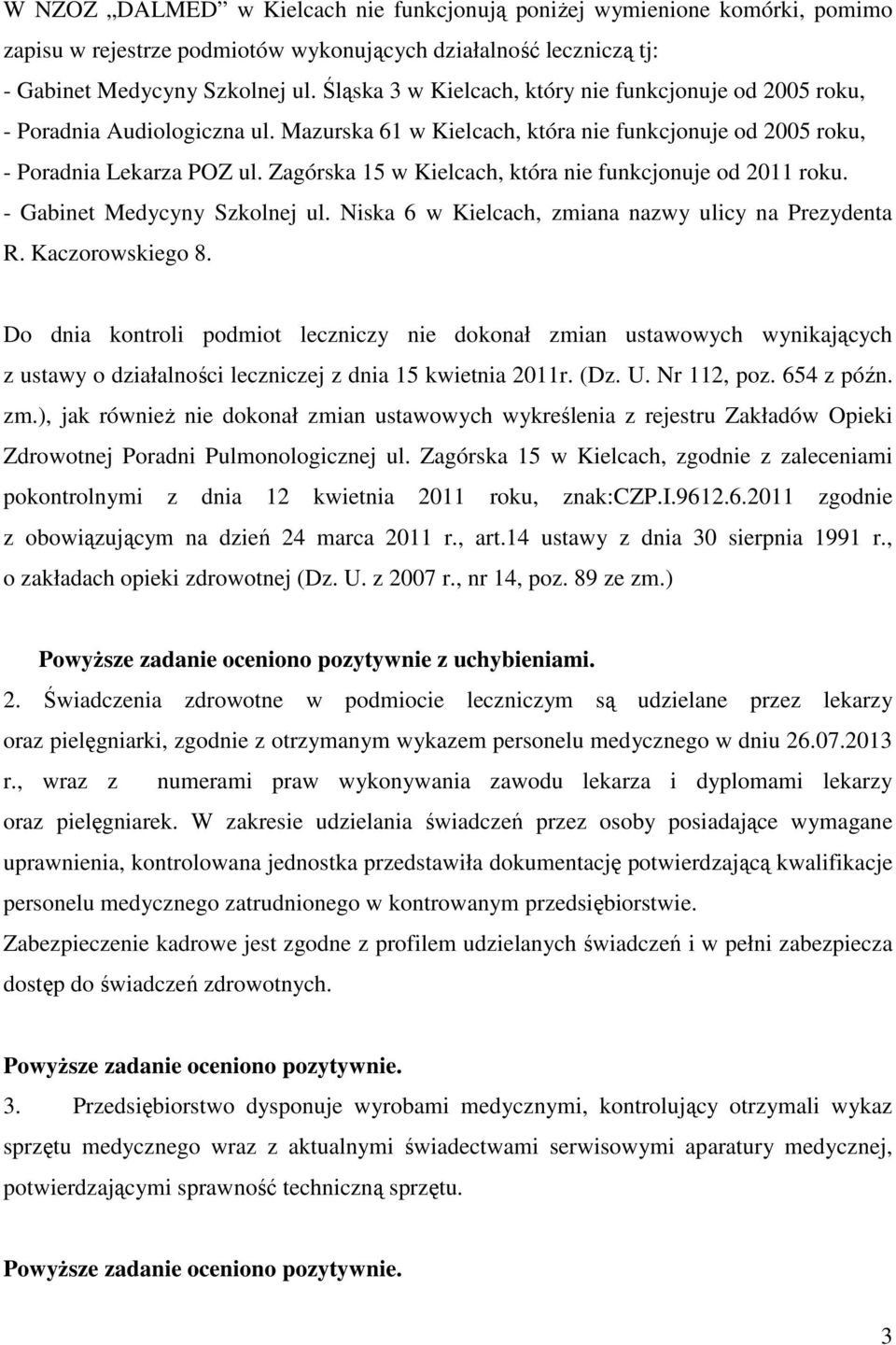 Zagórska 15 w Kielcach, która nie funkcjonuje od 2011 roku. - Gabinet Medycyny Szkolnej ul. Niska 6 w Kielcach, zmiana nazwy ulicy na Prezydenta R. Kaczorowskiego 8.