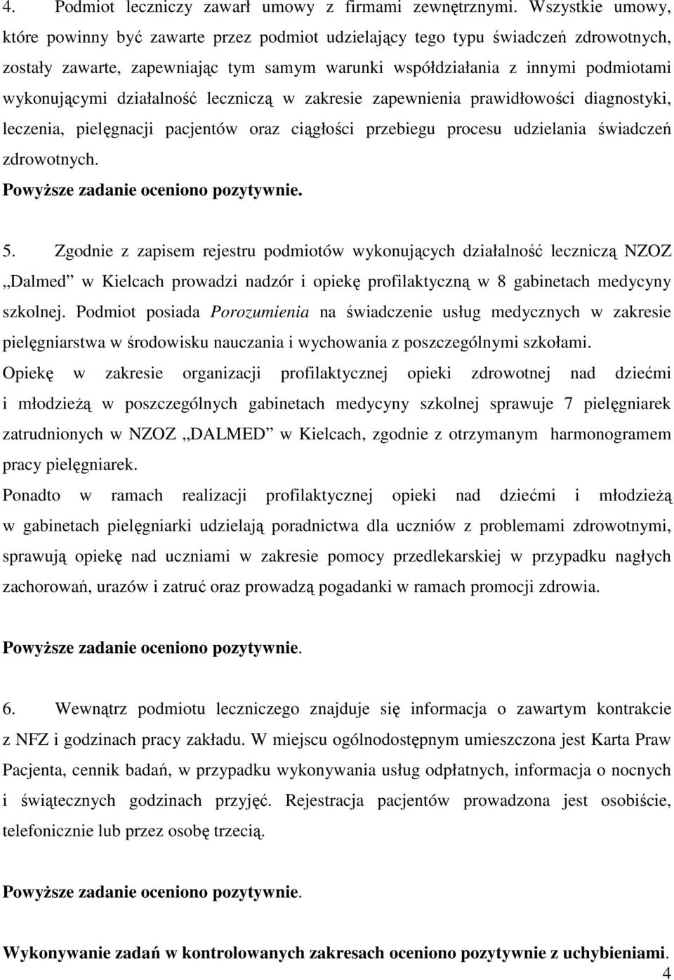 działalność leczniczą w zakresie zapewnienia prawidłowości diagnostyki, leczenia, pielęgnacji pacjentów oraz ciągłości przebiegu procesu udzielania świadczeń zdrowotnych. 5.