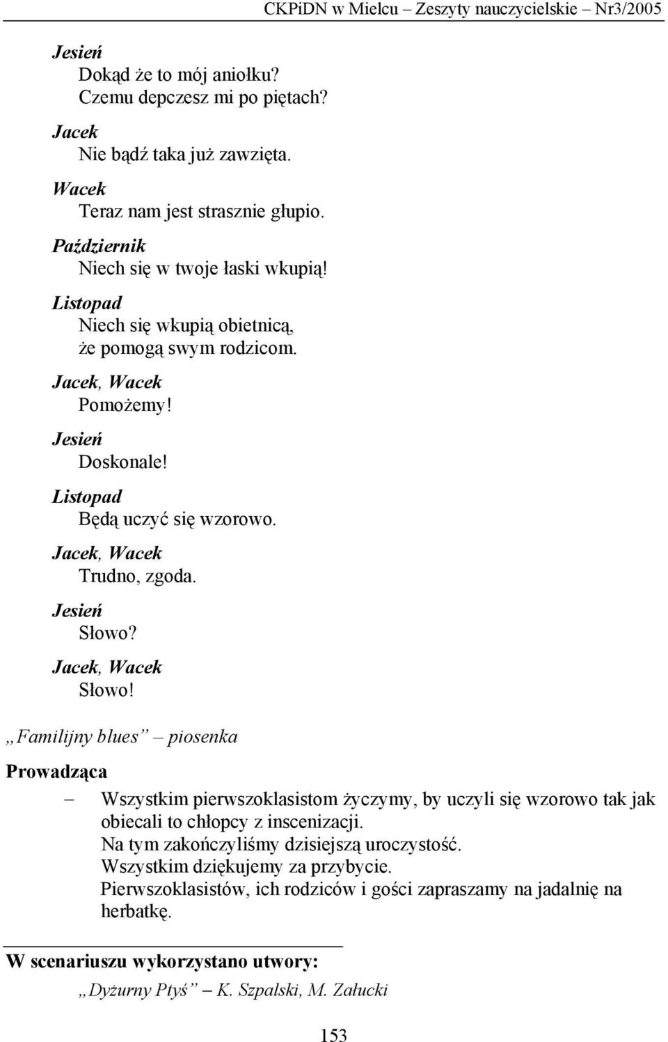 CKPiDN w Mielcu Zeszyty nauczycielskie Nr3/2005 Familijny blues piosenka Prowadząca Wszystkim pierwszoklasistom życzymy, by uczyli się wzorowo tak jak obiecali to chłopcy z