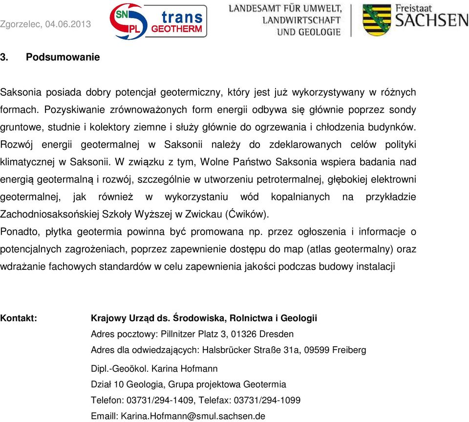 Rozwój energii geotermalnej w Saksonii należy do zdeklarowanych celów polityki klimatycznej w Saksonii.