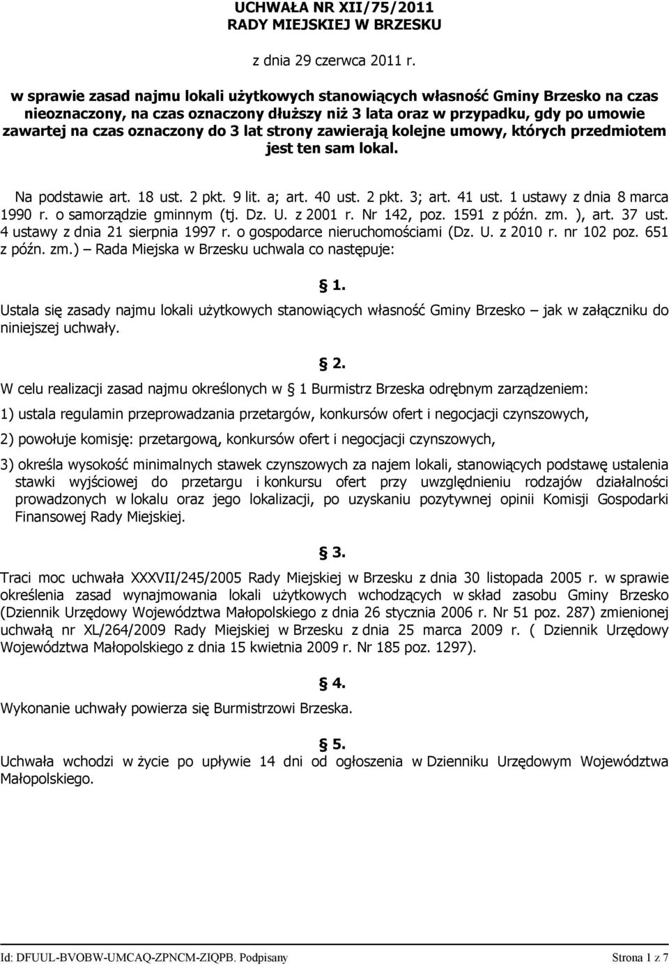 lat strony zawierają kolejne umowy, których przedmiotem jest ten sam lokal. Na podstawie art. 18 ust. 2 pkt. 9 lit. a; art. 40 ust. 2 pkt. 3; art. 41 ust. 1 ustawy z dnia 8 marca 1990 r.