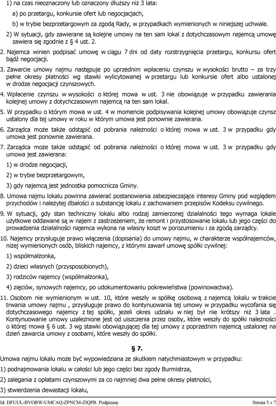 2. Najemca winien podpisać umowę w ciągu 7 dni od daty rozstrzygnięcia przetargu, konkursu ofert bądź negocjacji. 3.