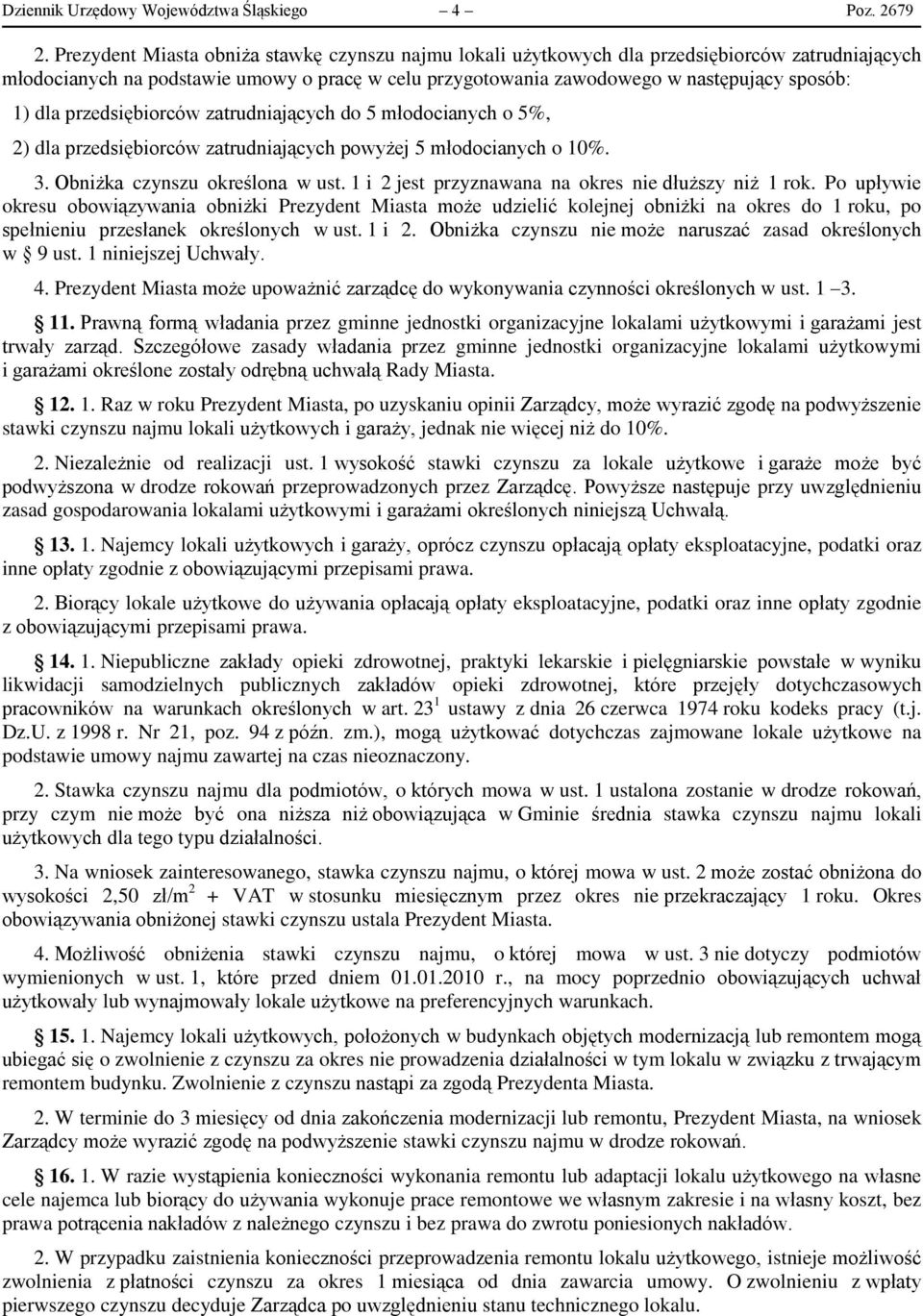 przedsiębiorców zatrudniających do 5 młodocianych o 5%, 2) dla przedsiębiorców zatrudniających powyżej 5 młodocianych o 10%. 3. Obniżka czynszu określona w ust.