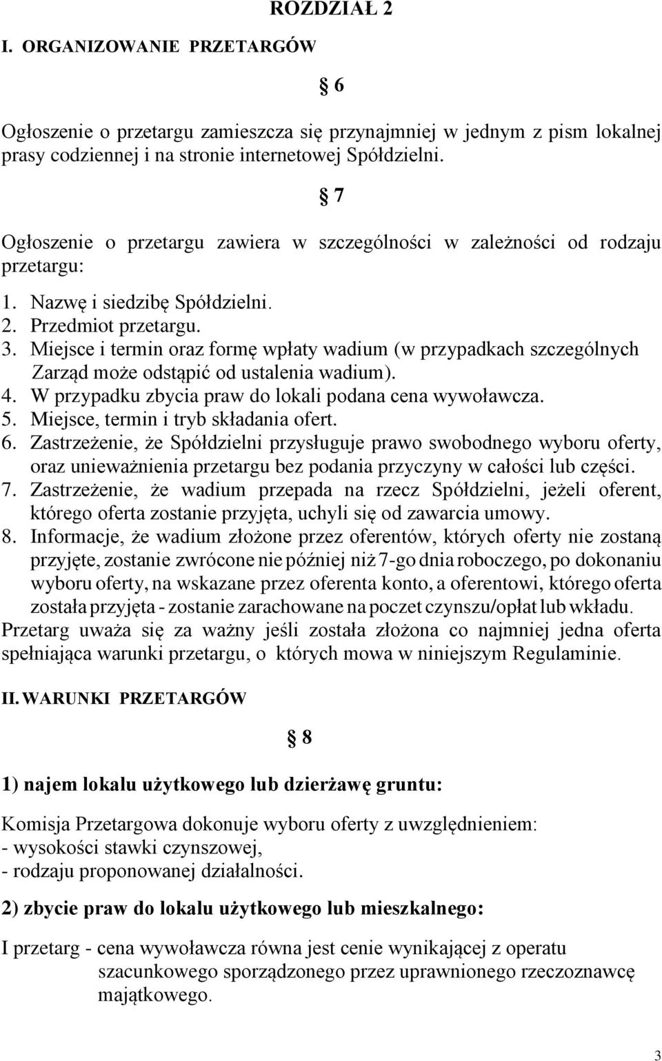 Miejsce i termin oraz formę wpłaty wadium (w przypadkach szczególnych Zarząd może odstąpić od ustalenia wadium). 4. W przypadku zbycia praw do lokali podana cena wywoławcza. 5.