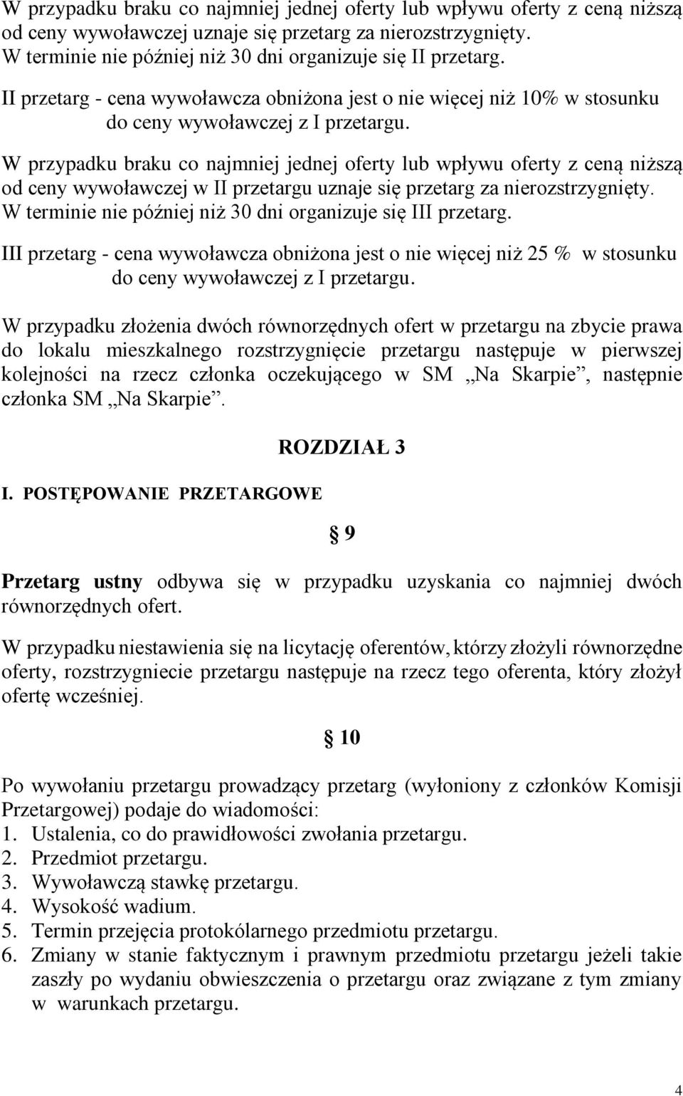 W przypadku braku co najmniej jednej oferty lub wpływu oferty z ceną niższą od ceny wywoławczej w II przetargu uznaje się przetarg za nierozstrzygnięty.