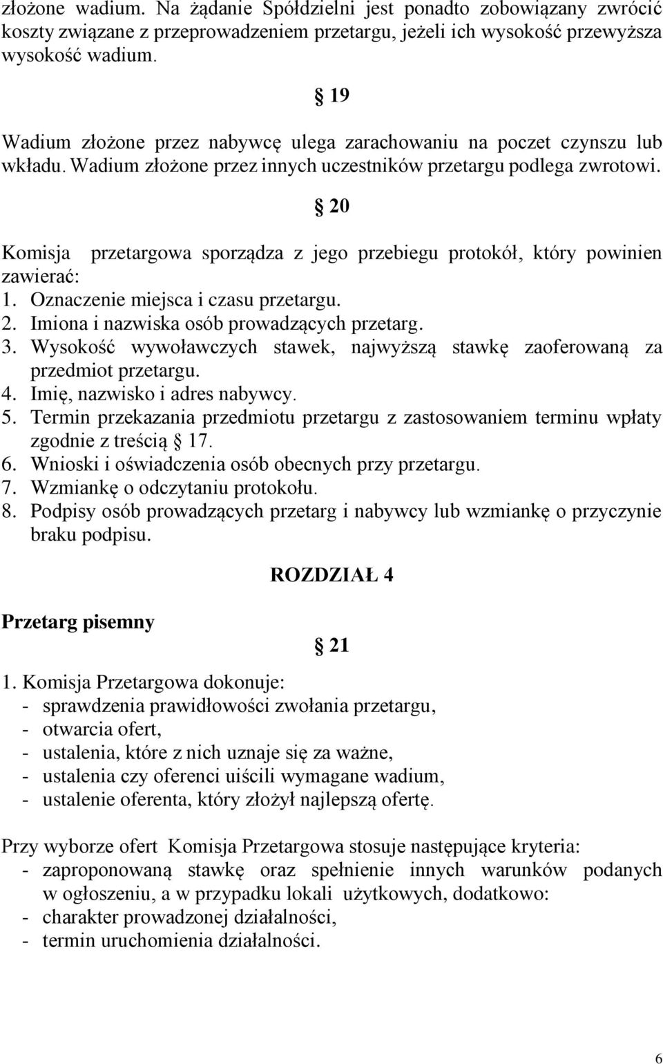 20 Komisja przetargowa sporządza z jego przebiegu protokół, który powinien zawierać: 1. Oznaczenie miejsca i czasu przetargu. 2. Imiona i nazwiska osób prowadzących przetarg. 3.