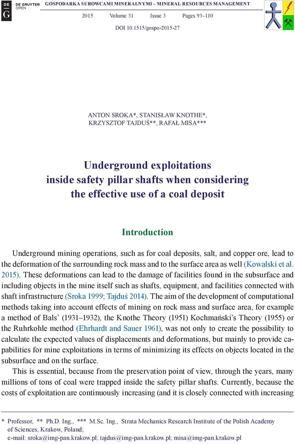 Introduction Underound mining operations, such as for coal deposits, salt, and copper ore, lead to the deformation of the surrounding rock mass and to the surface area as well (Kowalski et al. 2015).