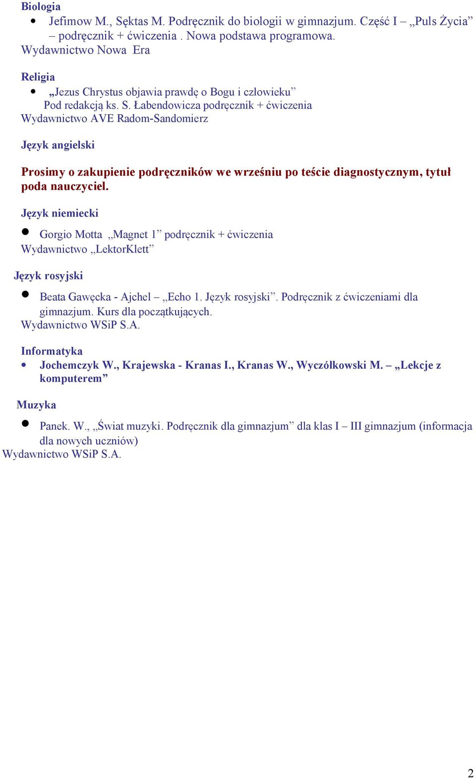 Łabendowicza podręcznik + ćwiczenia Wydawnictwo AVE Radom-Sandomierz Język angielski Prosimy o zakupienie podręczników we wrześniu po teście diagnostycznym, tytuł poda nauczyciel.