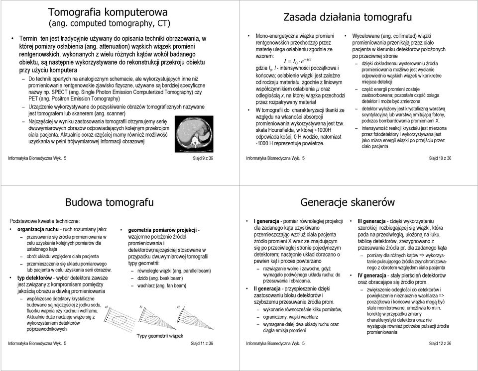 technik opartych na analogicznym schemacie, ale wykorzystujących inne niż promieniowanie rentgenowskie zjawisko fizyczne, używane są bardziej specyficzne nazwy np. SPECT (ang.