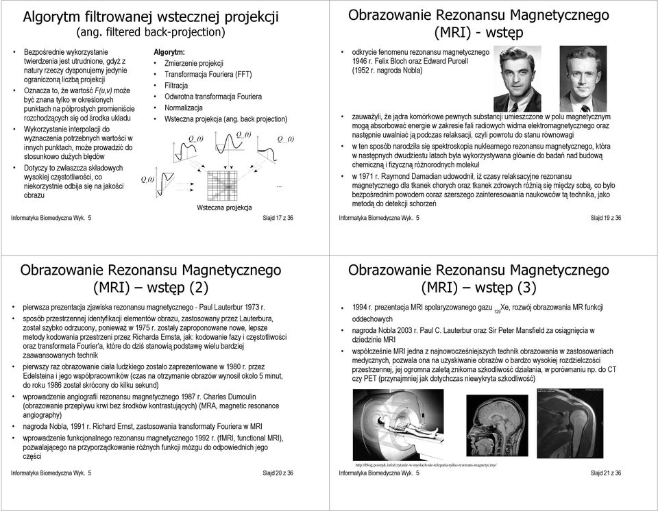 tylko w określonych punktach na półprostych promieniście rozchodzących się od środka układu Wykorzystanie interpolacji do wyznaczenia potrzebnych wartości w innych punktach, może prowadzić do