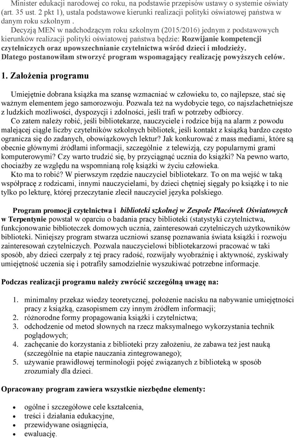 czytelnictwa wśród dzieci i młodzieży. Dlatego postanowiłam stworzyć program wspomagający realizację powyższych celów. 1.