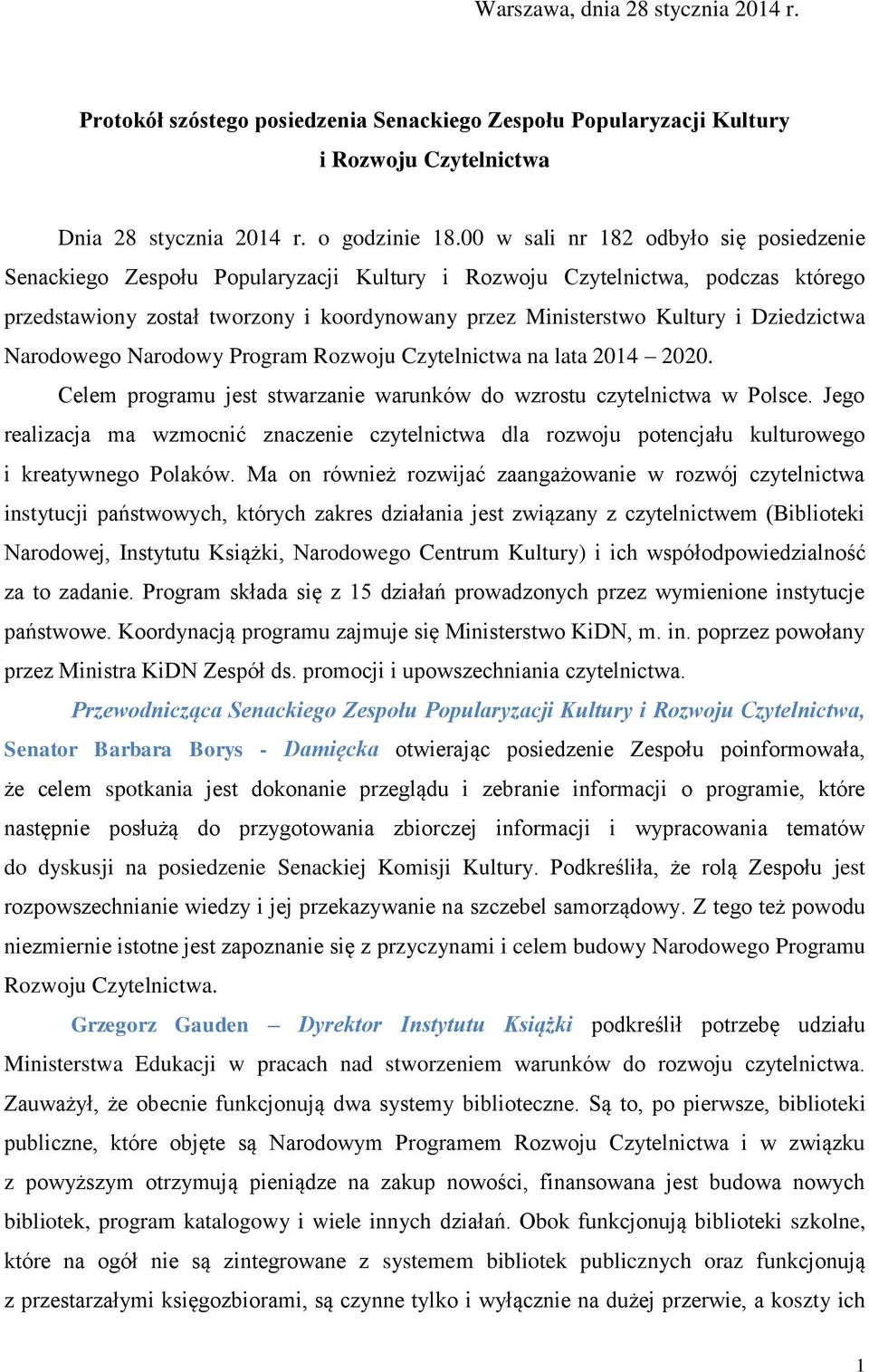 Dziedzictwa Narodowego Narodowy Program Rozwoju Czytelnictwa na lata 2014 2020. Celem programu jest stwarzanie warunków do wzrostu czytelnictwa w Polsce.