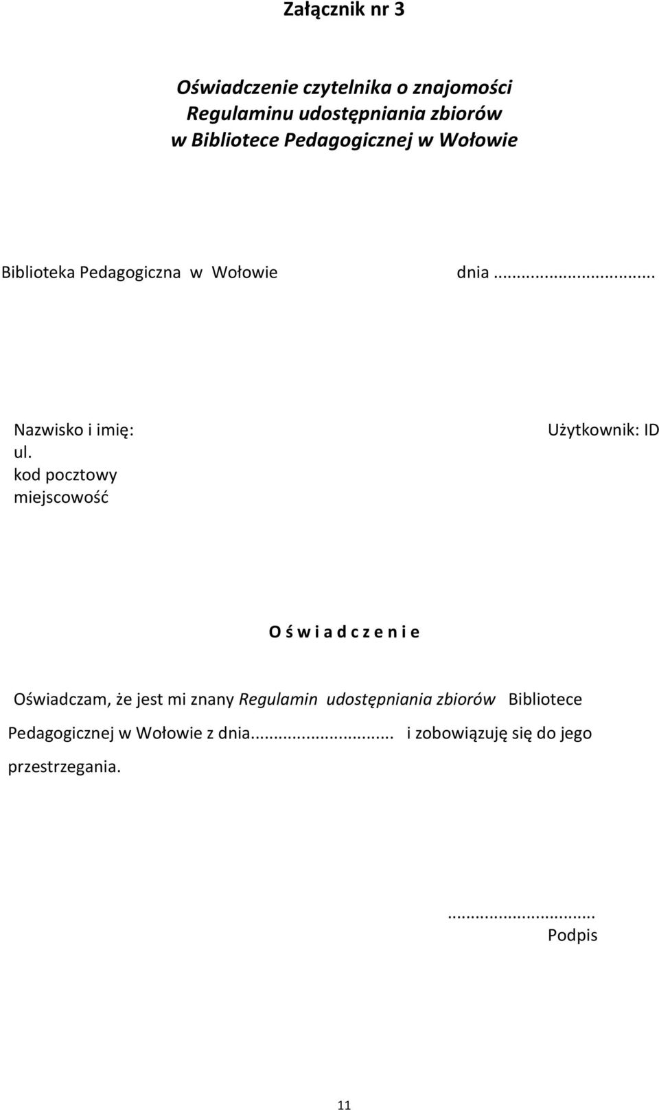 kod pocztowy miejscowość Użytkownik: ID O ś w i a d c z e n i e Oświadczam, że jest mi znany Regulamin