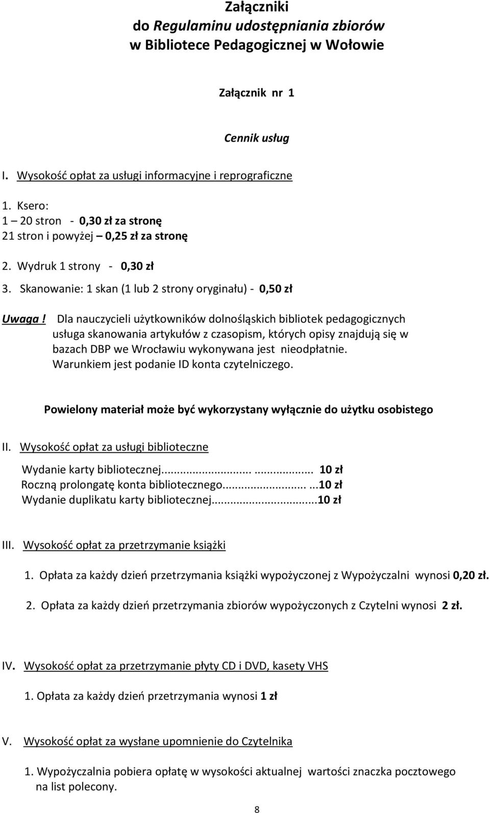 Dla nauczycieli użytkowników dolnośląskich bibliotek pedagogicznych usługa skanowania artykułów z czasopism, których opisy znajdują się w bazach DBP we Wrocławiu wykonywana jest nieodpłatnie.