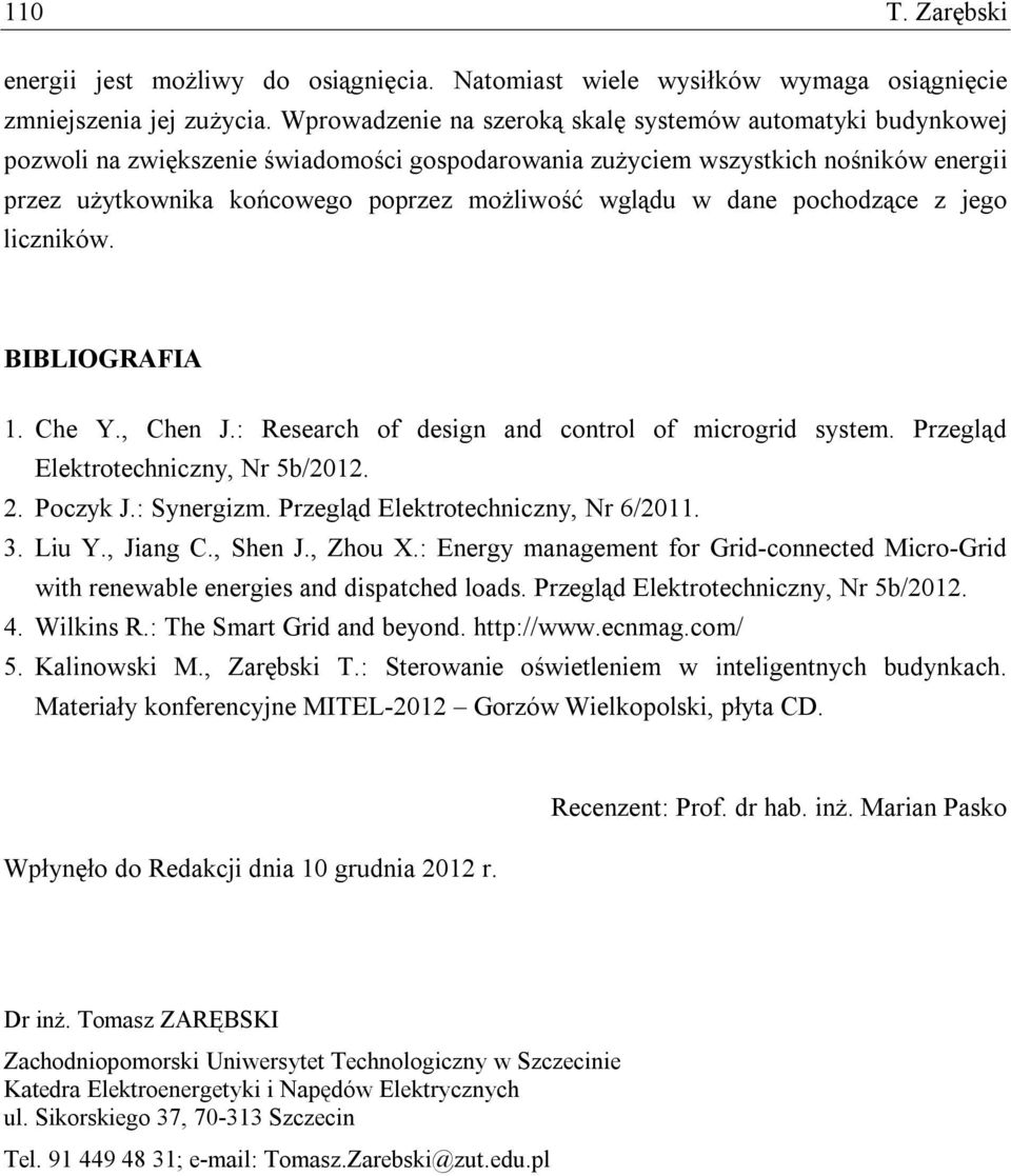 wglądu w dane pochodzące z jego liczników. BIBLIOGRAFIA 1. Che Y., Chen J.: Research of design and control of microgrid system. Przegląd Elektrotechniczny, Nr 5b/2012. 2. Poczyk J.: Synergizm.