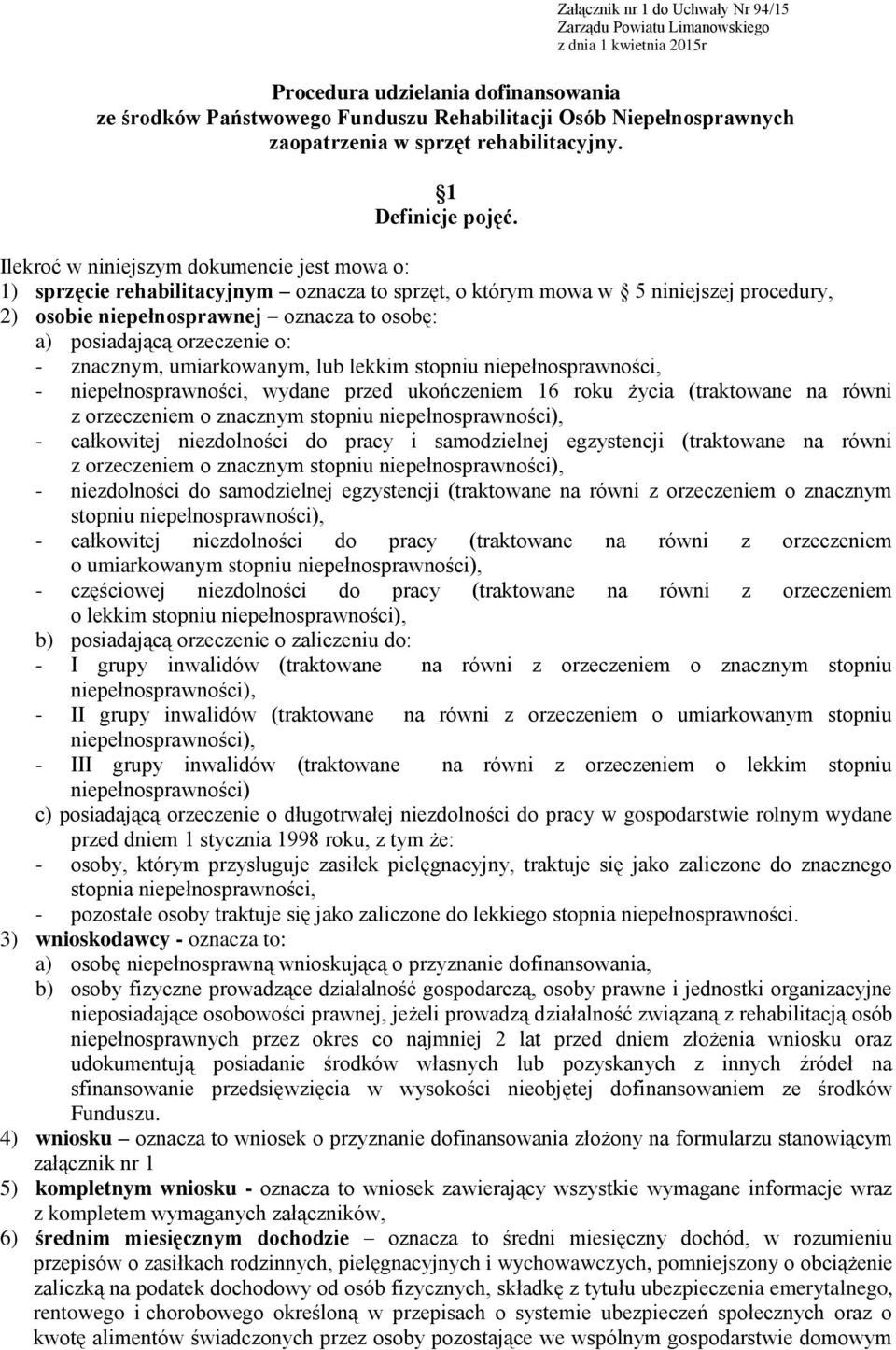 Ilekroć w niniejszym dokumencie jest mowa o: 1) sprzęcie rehabilitacyjnym oznacza to sprzęt, o którym mowa w 5 niniejszej procedury, 2) osobie niepełnosprawnej oznacza to osobę: a) posiadającą