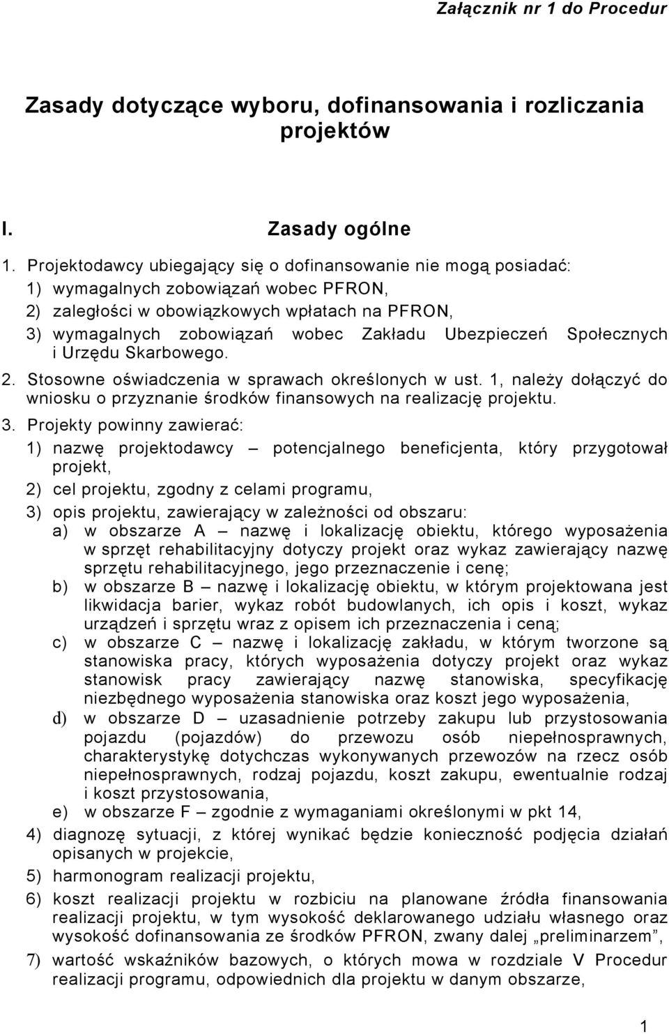 Ubezpieczeń Społecznych i Urzędu Skarbowego. 2. Stosowne oświadczenia w sprawach określonych w ust. 1, należy dołączyć do wniosku o przyznanie środków finansowych na realizację projektu. 3.