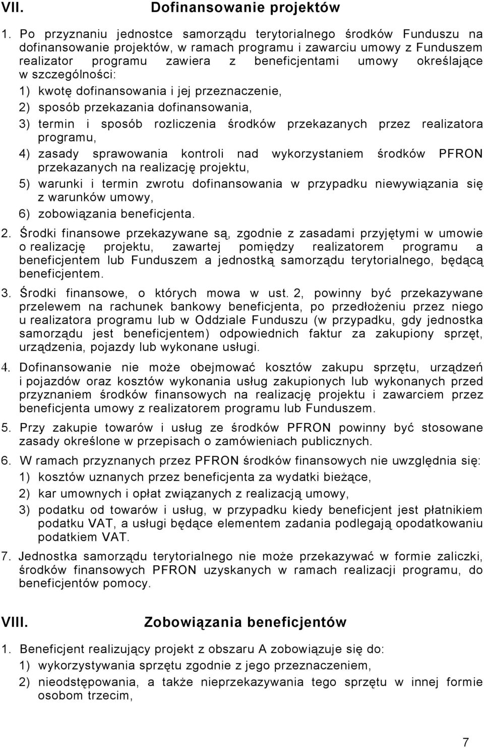 określające w szczególności: 1) kwotę dofinansowania i jej przeznaczenie, 2) sposób przekazania dofinansowania, 3) termin i sposób rozliczenia środków przekazanych przez realizatora programu, 4)