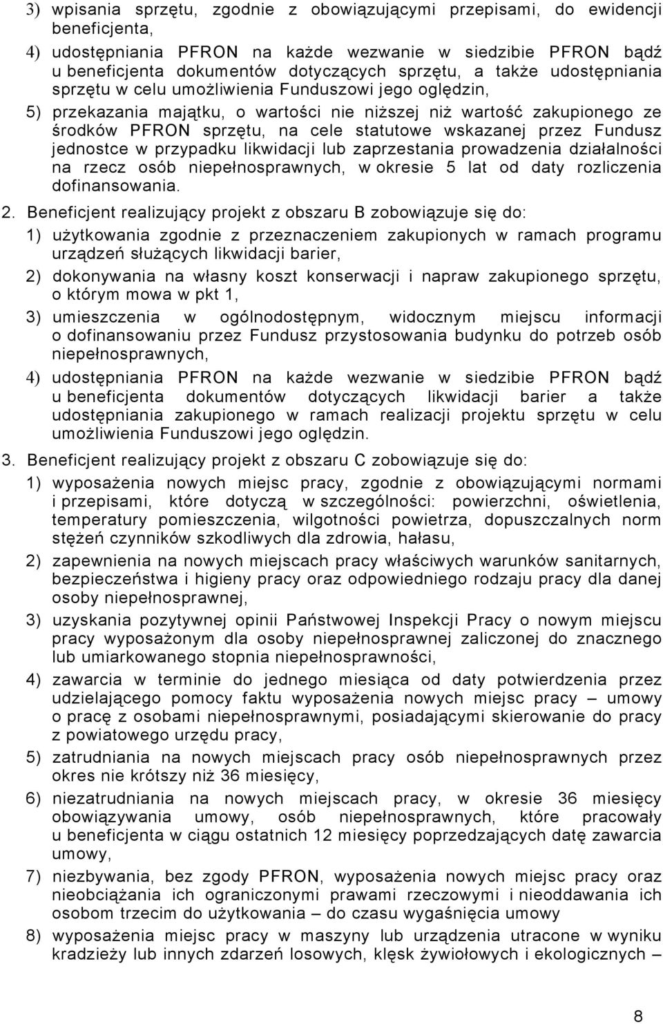 przez Fundusz jednostce w przypadku likwidacji lub zaprzestania prowadzenia działalności na rzecz osób niepełnosprawnych, w okresie 5 lat od daty rozliczenia dofinansowania. 2.