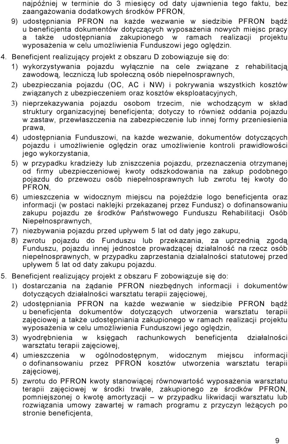 Beneficjent realizujący projekt z obszaru D zobowiązuje się do: 1) wykorzystywania pojazdu wyłącznie na cele związane z rehabilitacją zawodową, leczniczą lub społeczną osób niepełnosprawnych, 2)