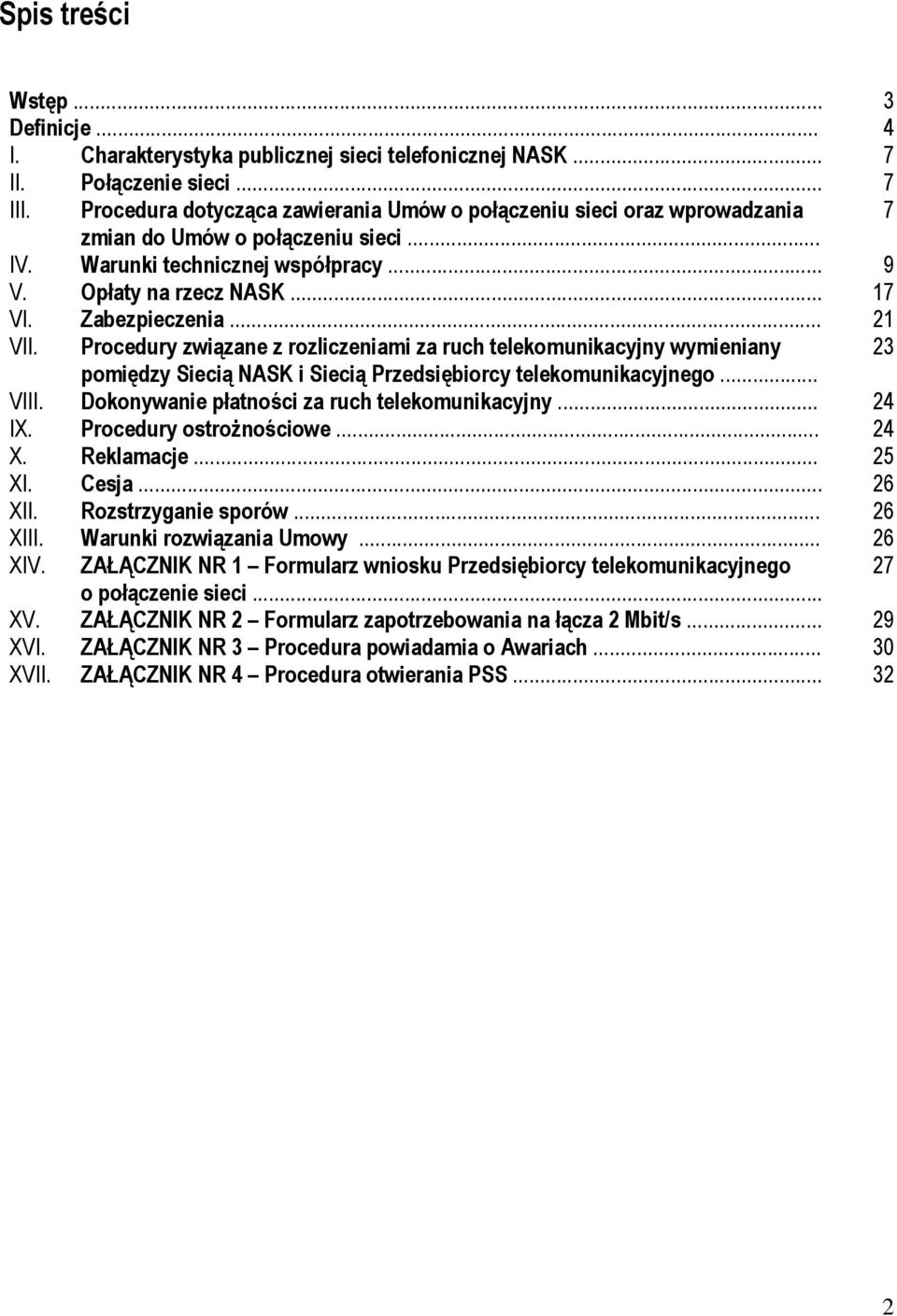 .. 21 VII. Procedury związane z rozliczeniami za ruch telekomunikacyjny wymieniany 23 pomiędzy Siecią NASK i Siecią Przedsiębiorcy telekomunikacyjnego... VIII.