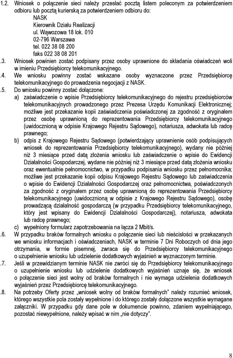 .4. We wniosku powinny zostać wskazane osoby wyznaczone przez Przedsiębiorcę telekomunikacyjnego do prowadzenia negocjacji z NASK..5.