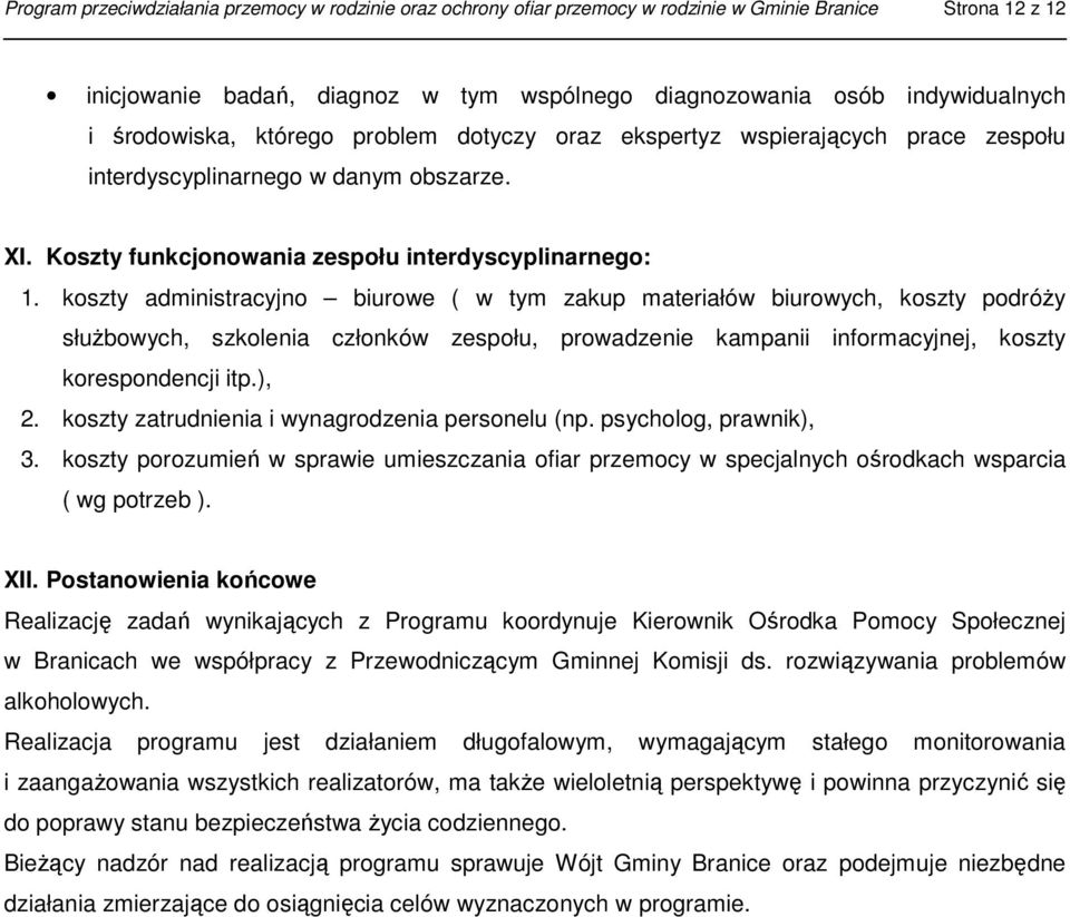 koszty administracyjno biurowe ( w tym zakup materiałów biurowych, koszty podróży służbowych, szkolenia członków zespołu, prowadzenie kampanii informacyjnej, koszty korespondencji itp.), 2.