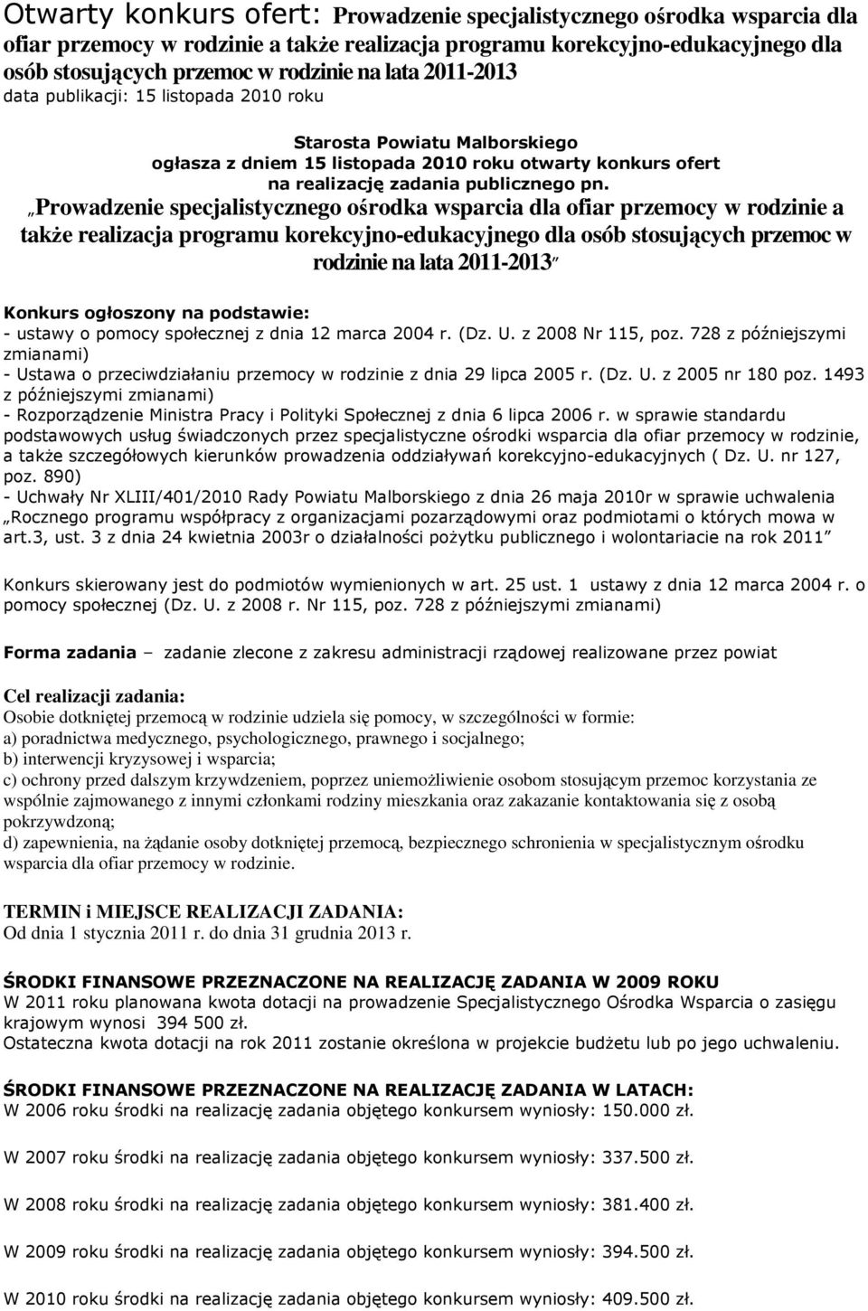 Prowadzenie specjalistycznego ośrodka wsparcia dla ofiar przemocy w rodzinie a takŝe realizacja programu korekcyjno-edukacyjnego dla osób stosujących przemoc w rodzinie na lata 2011-2013 Konkurs