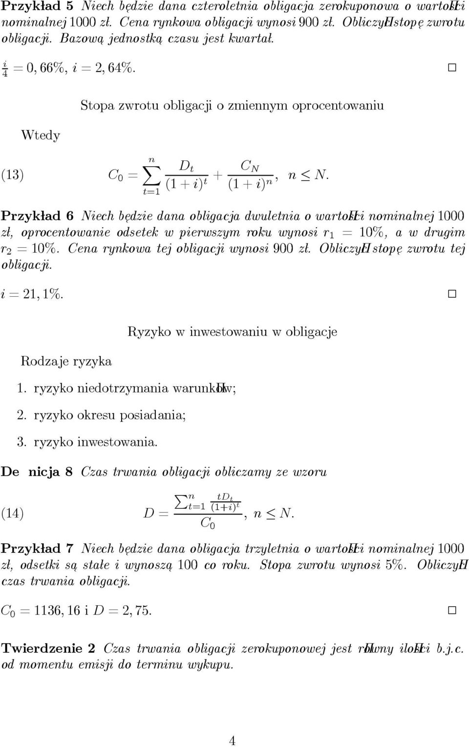 2 Stopa zwrotu obligacji o zmiennym oprocentowaniu (3) nx D t ( +i) t + C N ( +i) n; n N: PrzykÃlad 6 Niech b, edzie dana obligacja dwuletnia o warto sci nominalnej 000 zãl, oprocentowanie odsetek w