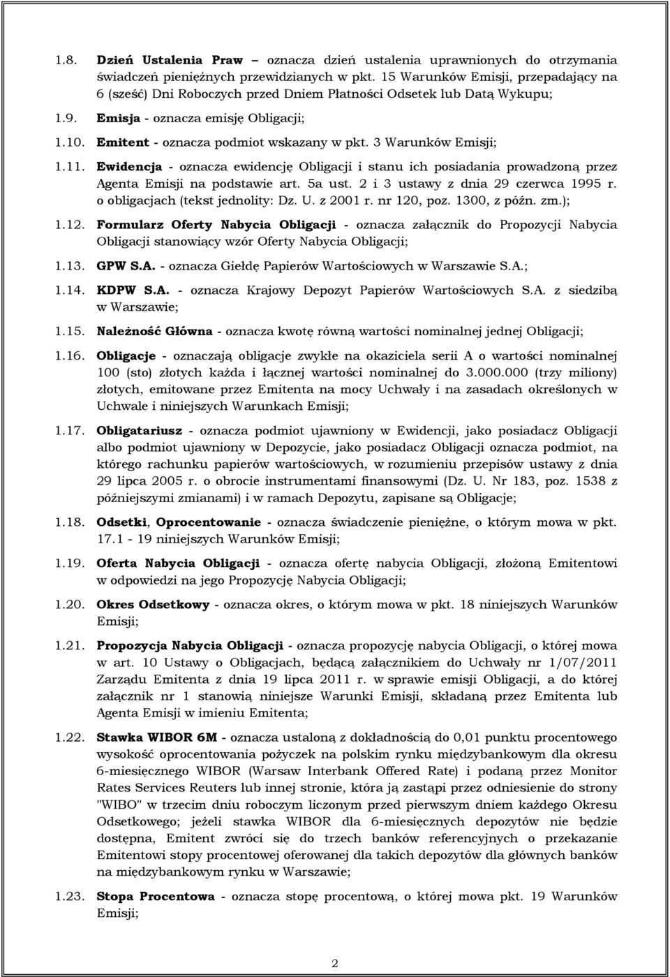 3 Warunków Emisji; 1.11. Ewidencja - oznacza ewidencję Obligacji i stanu ich posiadania prowadzoną przez Agenta Emisji na podstawie art. 5a ust. 2 i 3 ustawy z dnia 29 czerwca 1995 r.