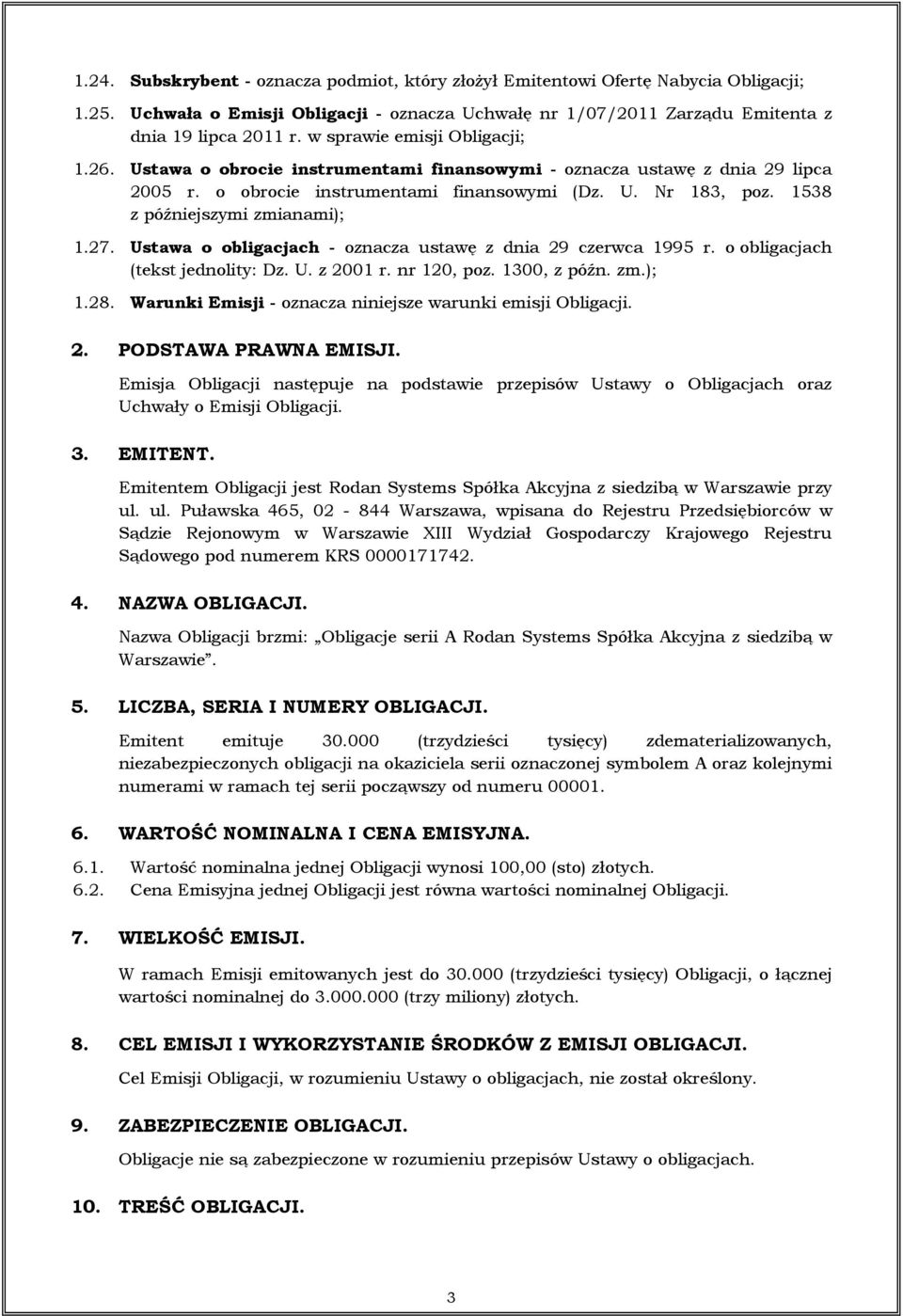 1538 z późniejszymi zmianami); 1.27. Ustawa o obligacjach - oznacza ustawę z dnia 29 czerwca 1995 r. o obligacjach (tekst jednolity: Dz. U. z 2001 r. nr 120, poz. 1300, z późn. zm.); 1.28.