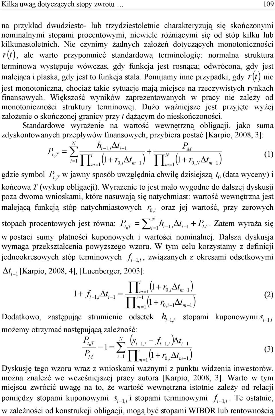 ała. omjamy nne pzypadk, gdy () ne je monoonczna, chocaż ake yuacje mają mejce na zeczywych ynkach fnanowych. Wękzość wynków zapezenowanych w pacy ne zależy od monooncznośc ukuy emnowej.