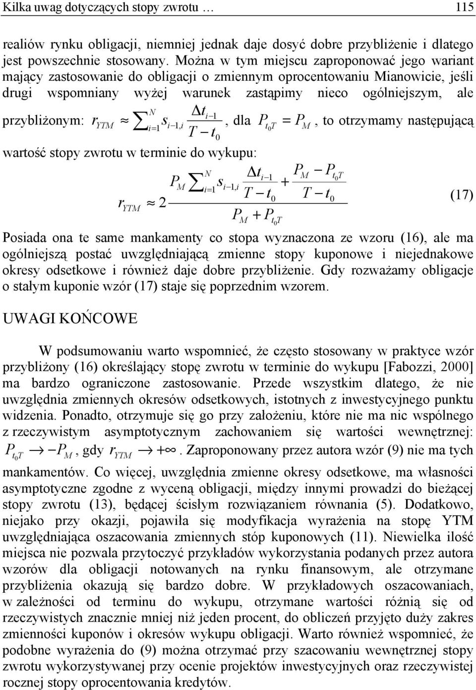 naępującą 0 T 0 waość opy zwou w emne do wykupu: Δ 0T =, + T 0 T 0 (7) YT 2 + oada ona e ame mankameny co opa wyznaczona ze wzou (6), ale ma ogólnejzą poać uwzględnającą zmenne opy kuponowe