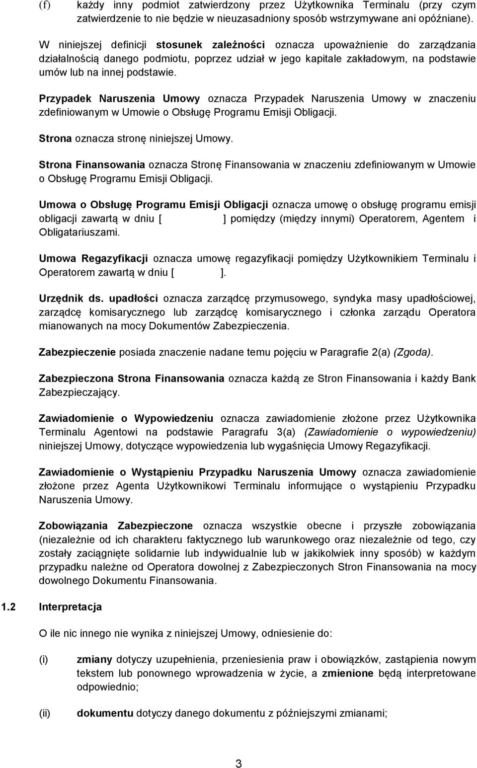 Przypadek Naruszenia Umowy oznacza Przypadek Naruszenia Umowy w znaczeniu zdefiniowanym w Umowie o Obsługę Programu Emisji Obligacji. Strona oznacza stronę niniejszej Umowy.