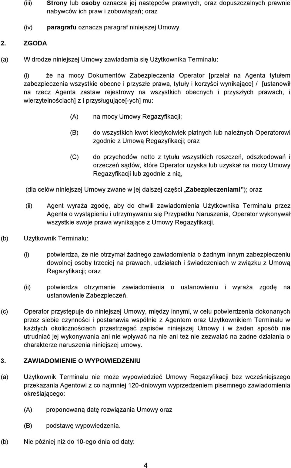 i korzyści wynikające] / [ustanowił na rzecz Agenta zastaw rejestrowy na wszystkich obecnych i przyszłych prawach, i wierzytelnościach] z i przysługujące[-ych] mu: (A) (B) (C) na mocy Umowy