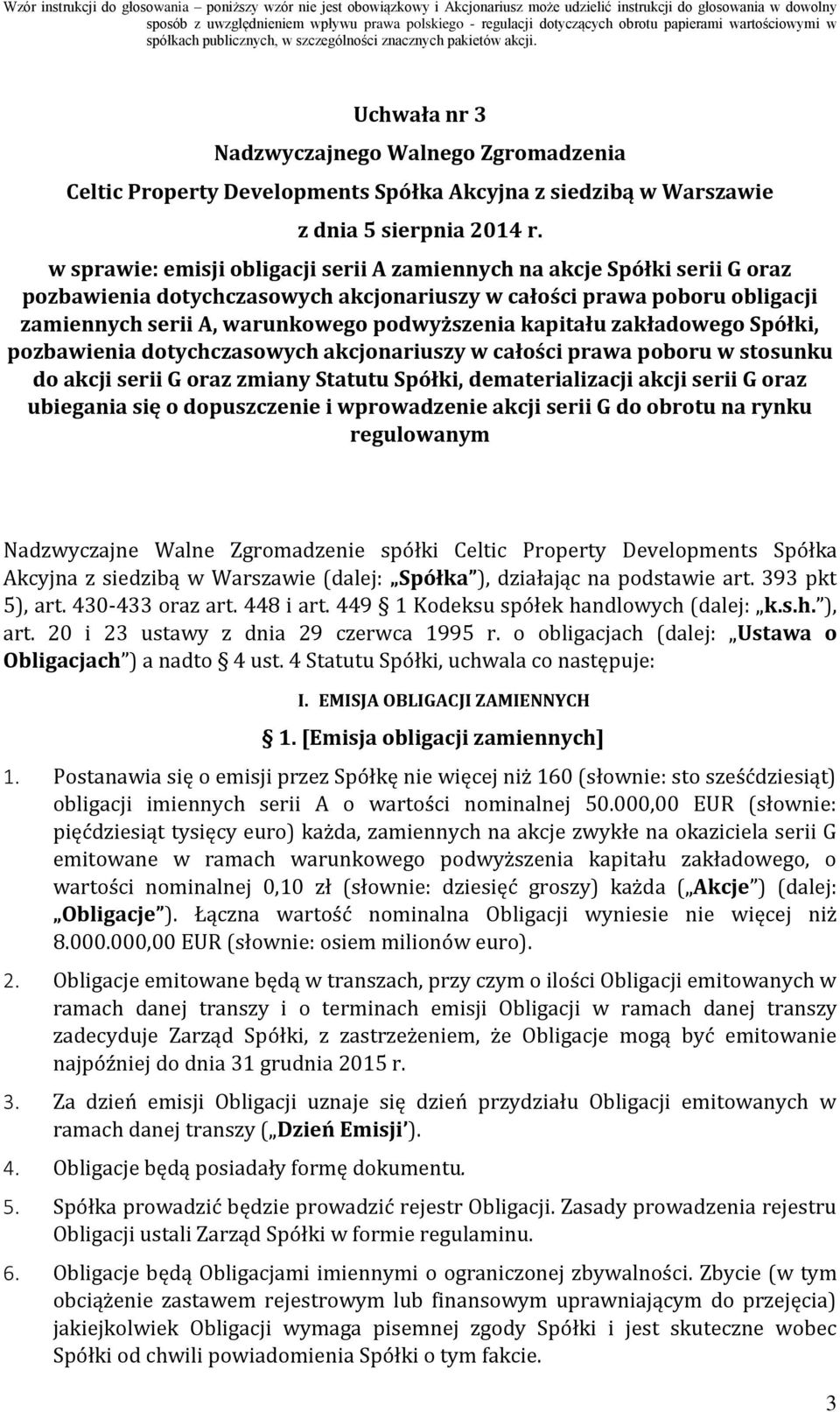 kapitału zakładowego Spółki, pozbawienia dotychczasowych akcjonariuszy w całości prawa poboru w stosunku do akcji serii G oraz zmiany Statutu Spółki, dematerializacji akcji serii G oraz ubiegania się